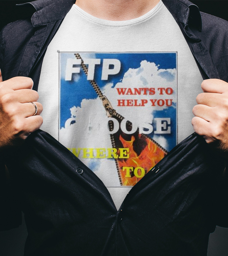 FTP Wants To Help You Choose Where To Go T-Shirt