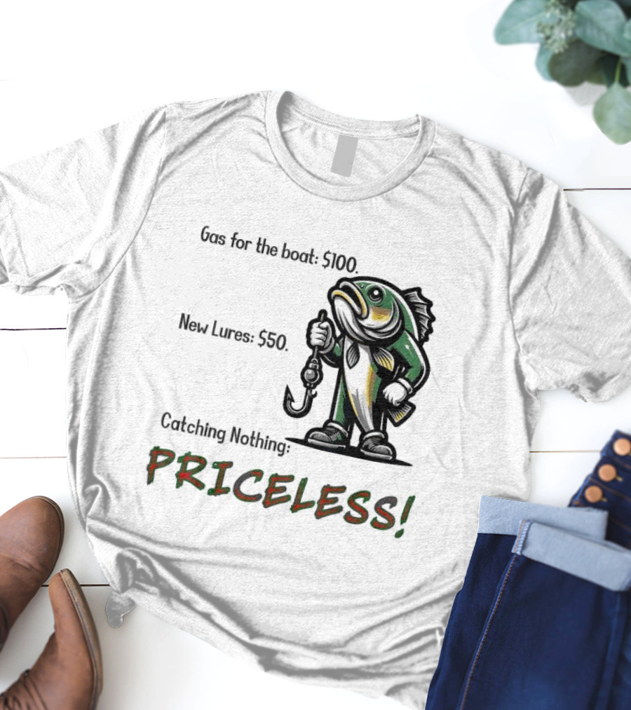 Gas For The Boat 5100 New Lures 550 Catching Nothing Priceless Fishing T-Shirt