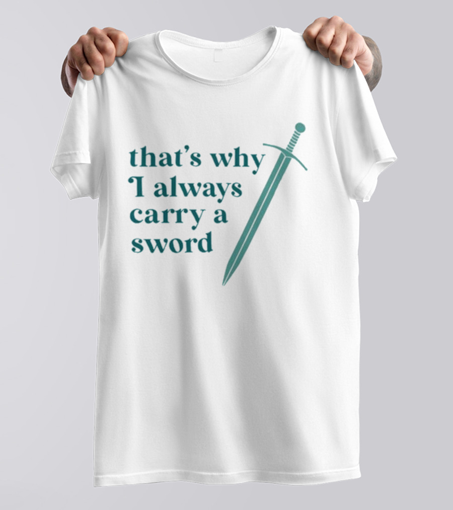 Ginnydi That's Why I Always Carry A Sword Matching Concept T-Shirt