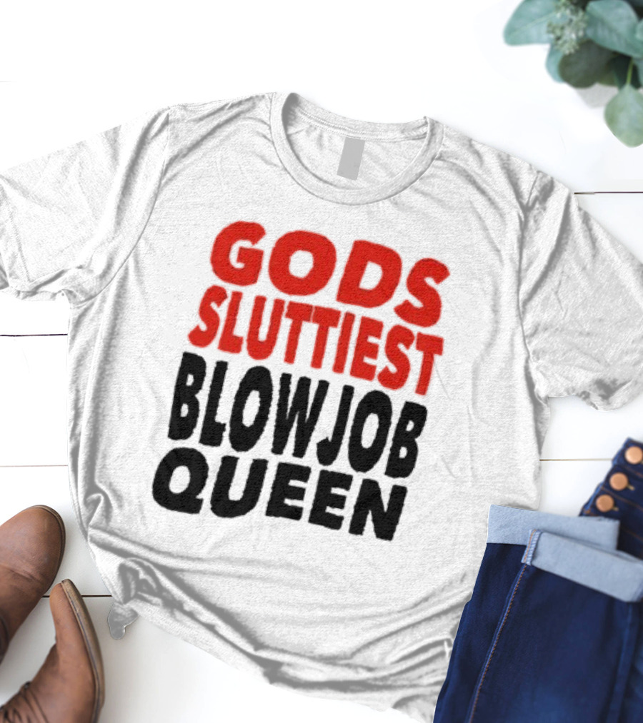 Gods Fluttiest Blowjob Queen T-Shirt