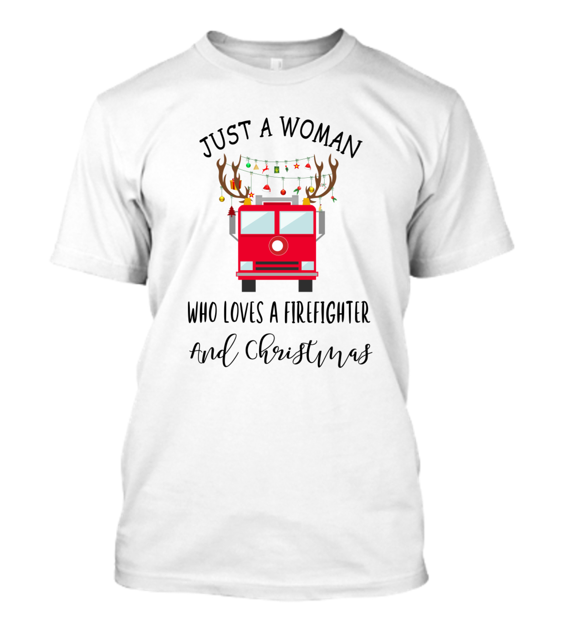 Just A Woman Who Loves A Firefighter And Christmas T-Shirt