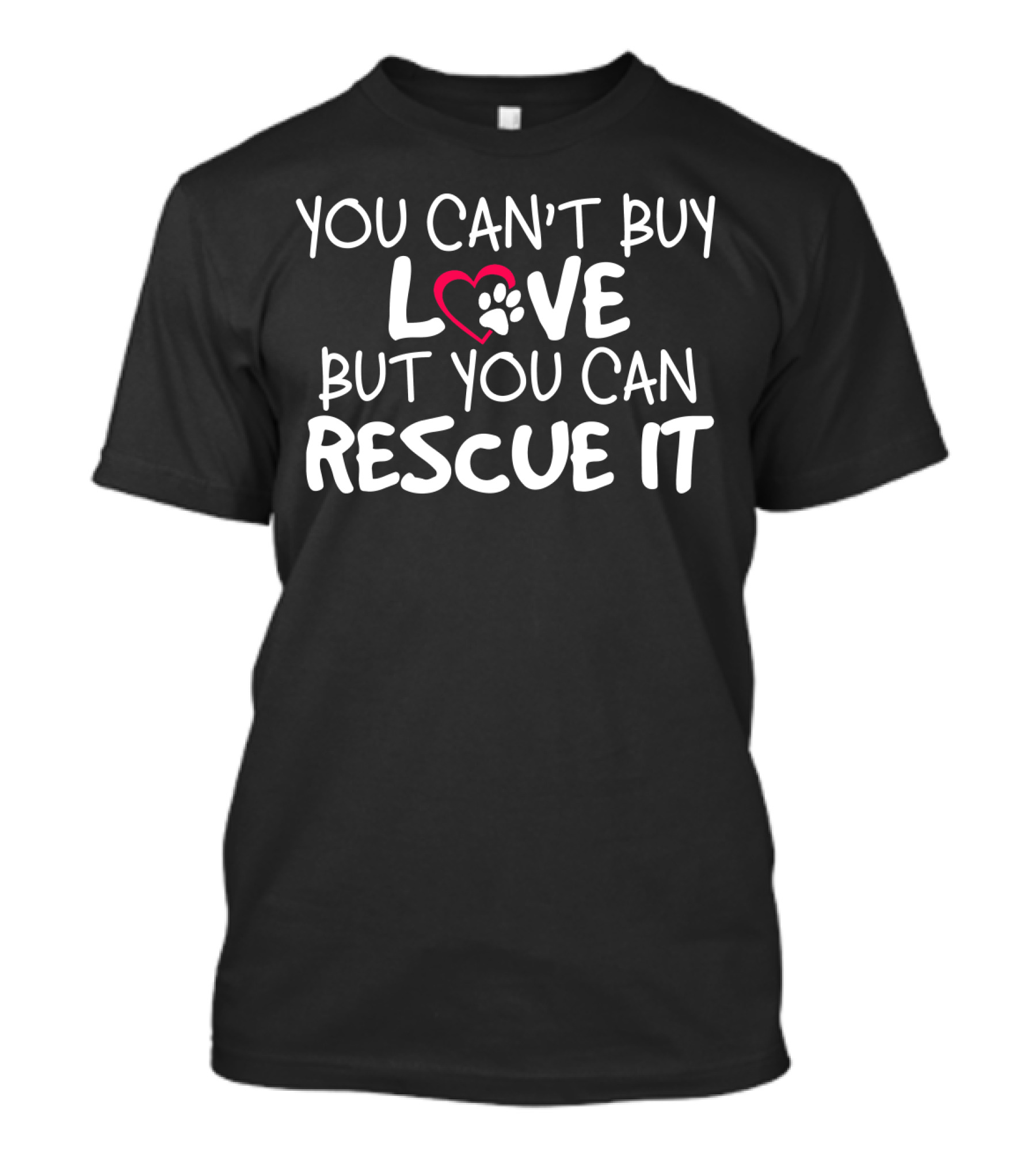 You Can't Buy Love But You Can Rescue It Paw Heart T-Shirt