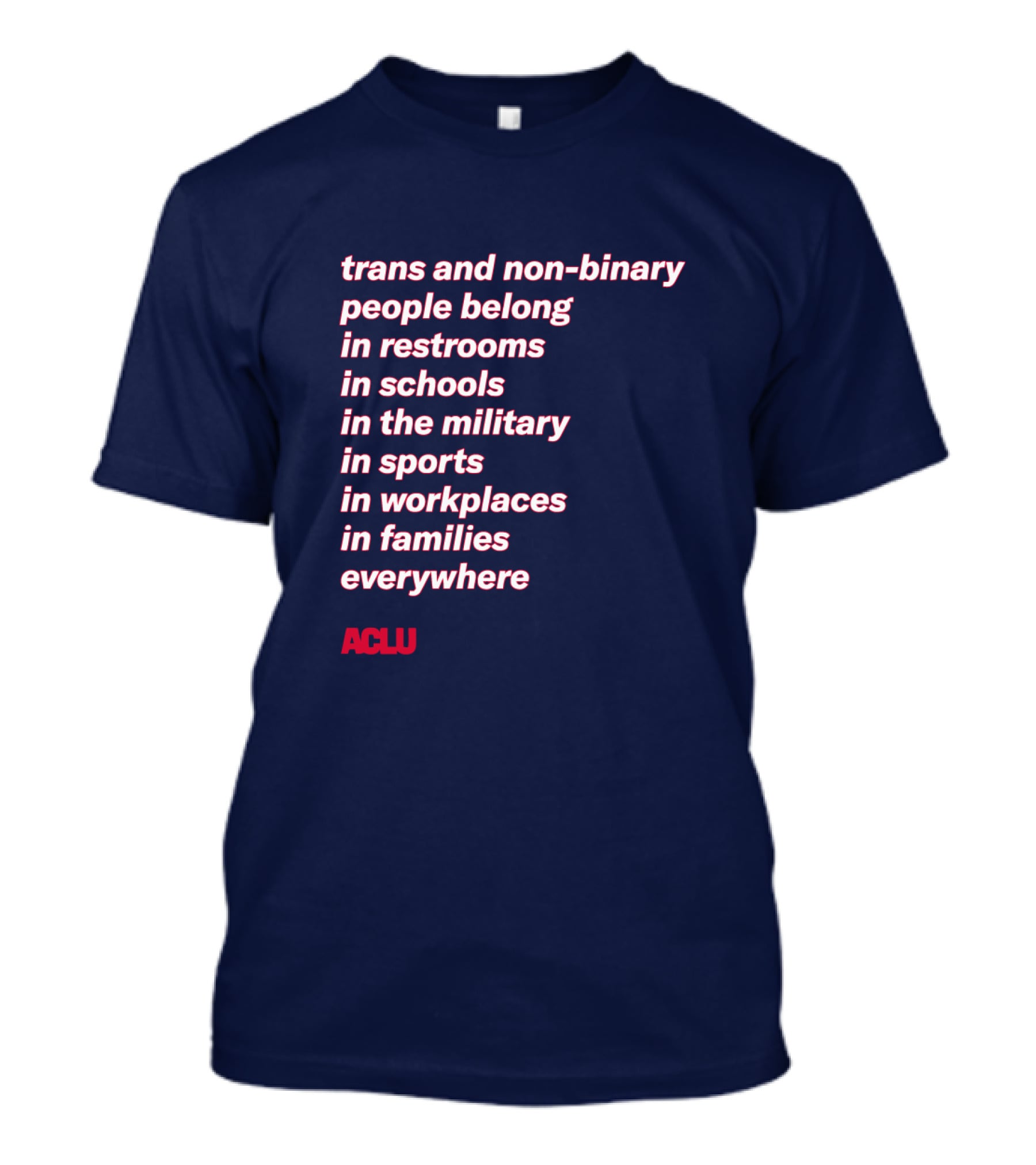 Trans And Non-binary People Belong In Restrooms In Schools In The Military In Sports In Workplaces In Families Everywhere ACLU T-Shirt