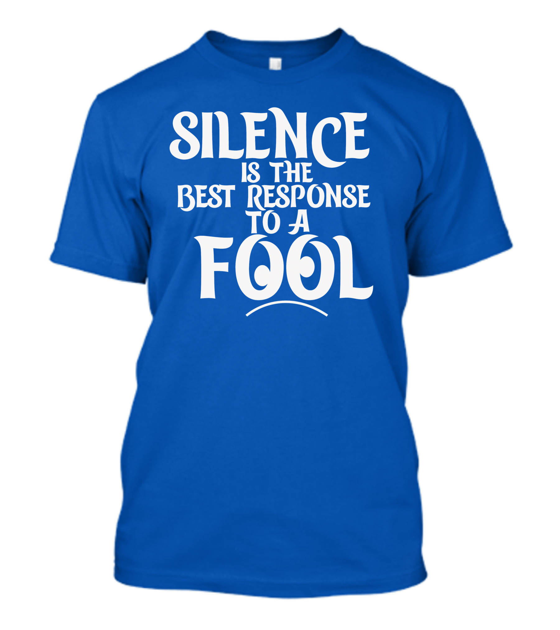 Silence Is The Best Response To A Fool Playful Typography T-Shirt