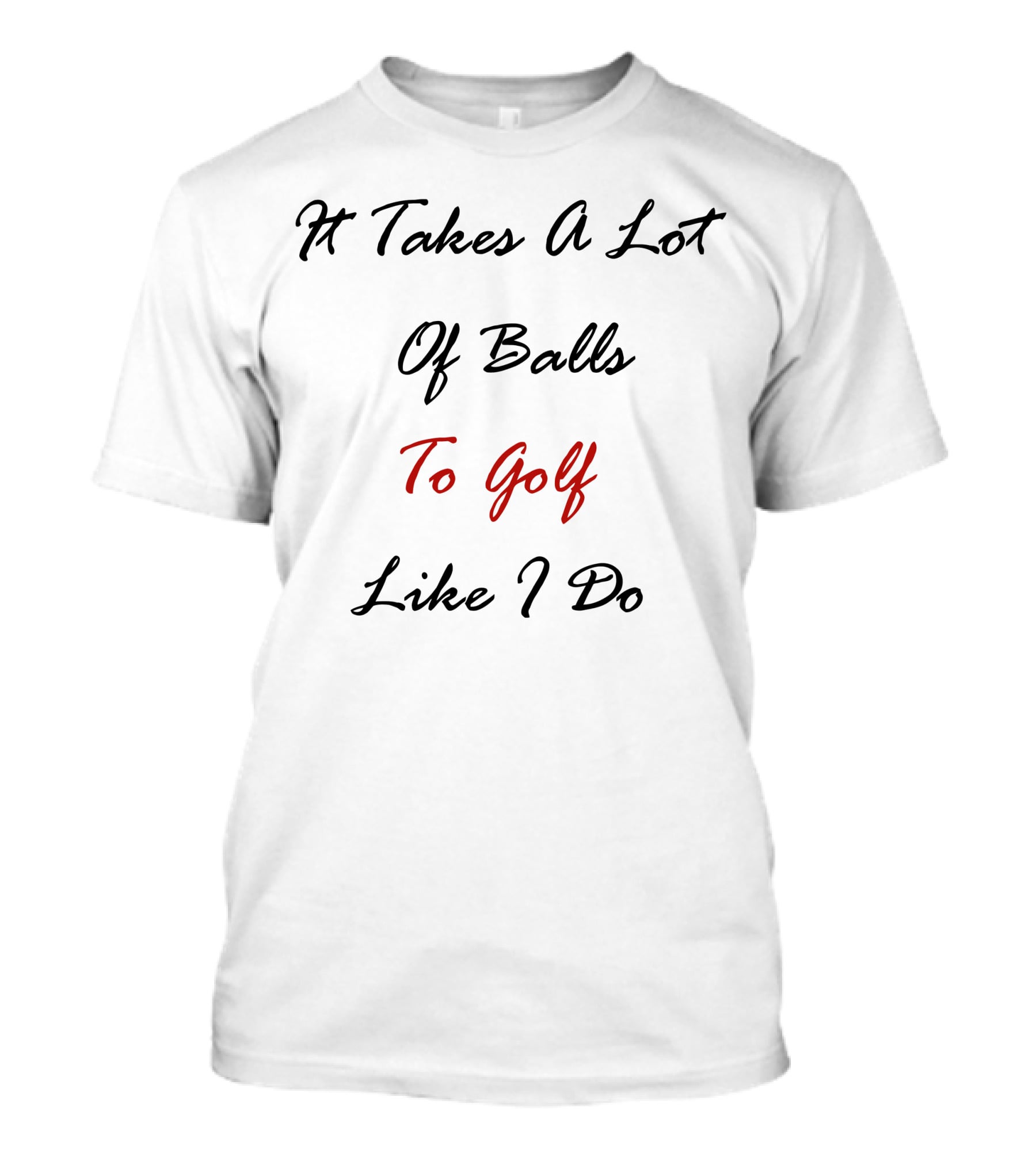 It Takes A Lot Of Balls To Golf Like I Do Acushnet Golf T-Shirt