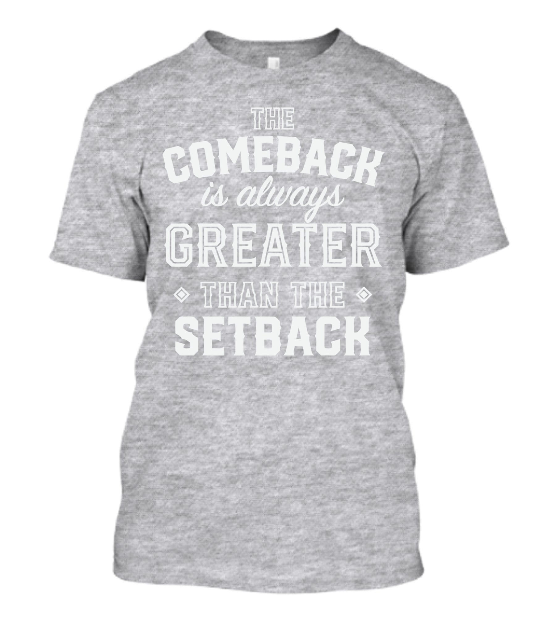 The Comeback Is Always Greater Than The Setback Mike Sorrentino T-Shirt