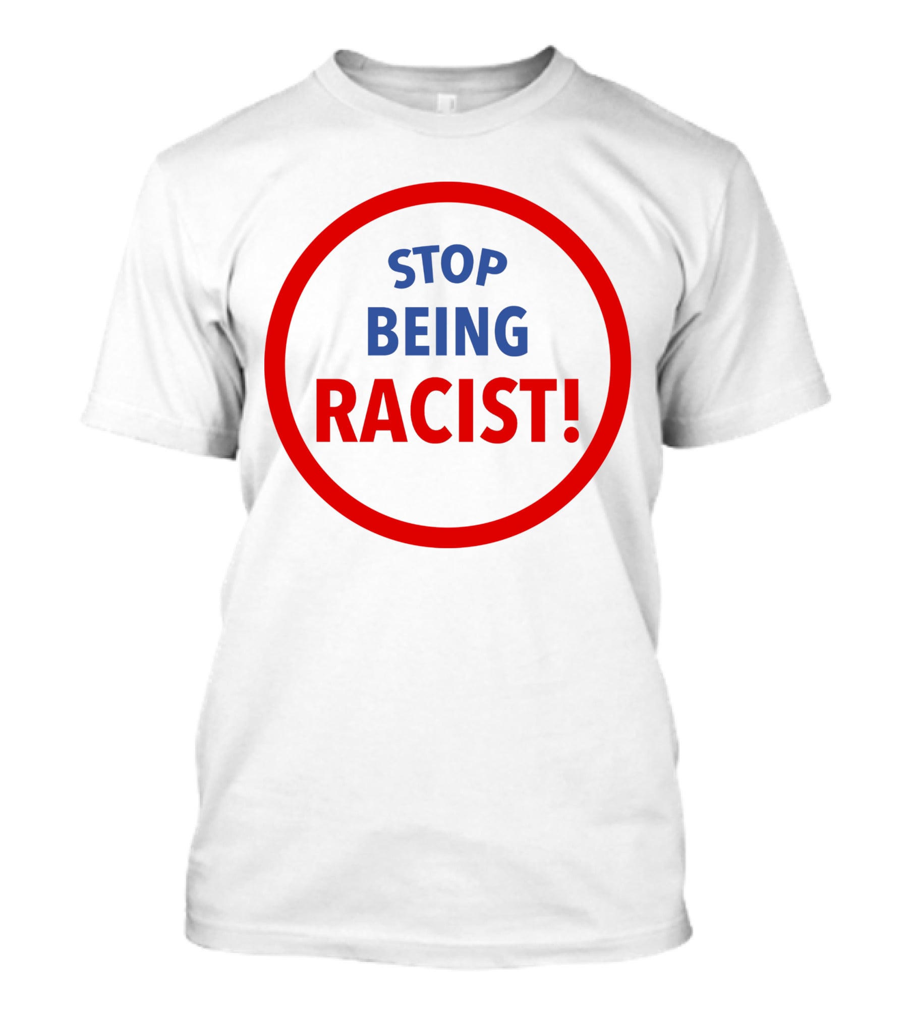 STOP BEING RACIST Red Circle T-Shirt