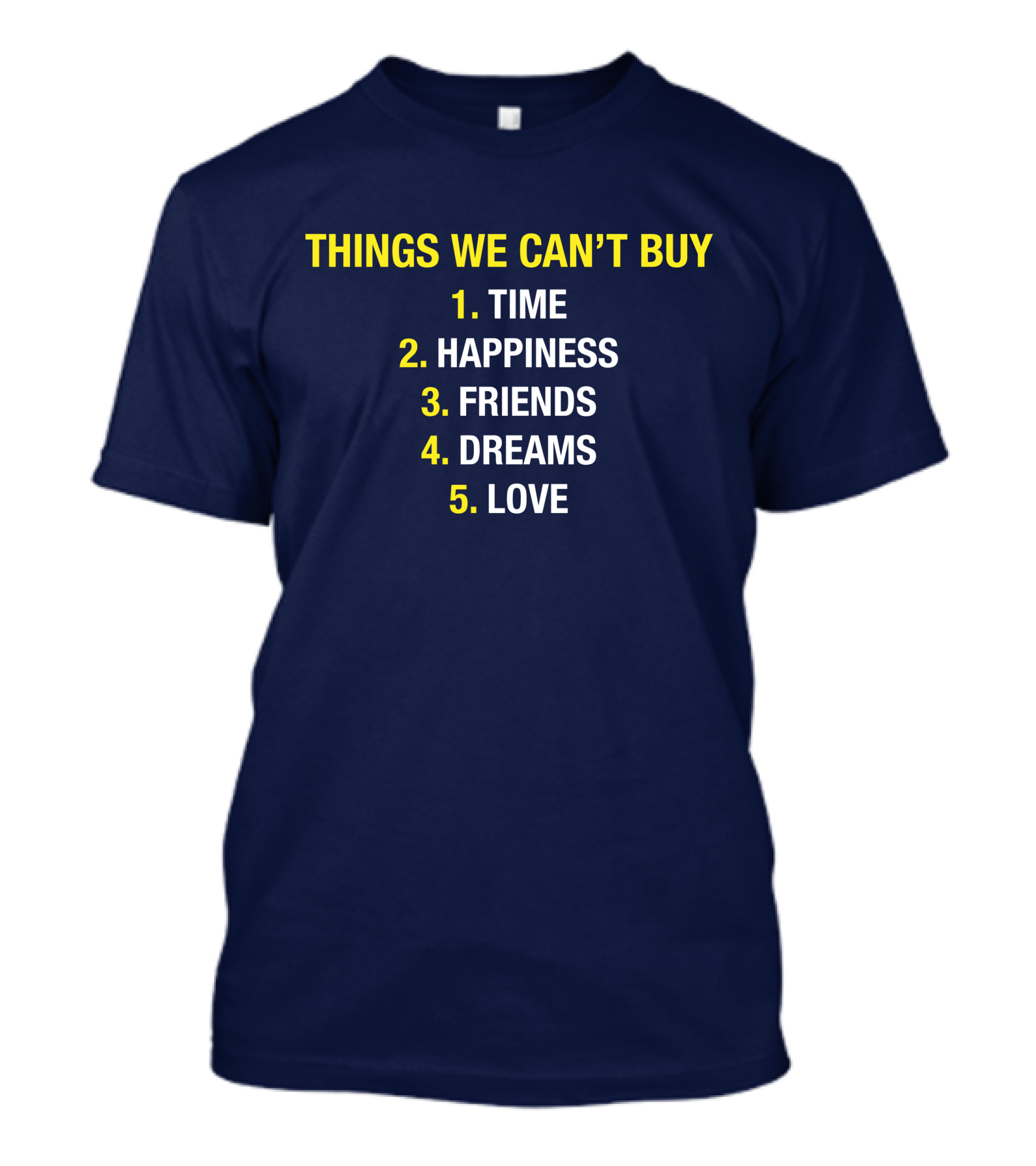 THINGS WE CAN'T BUY TIME HAPPINESS FRIENDS DREAMS LOVE T-Shirt