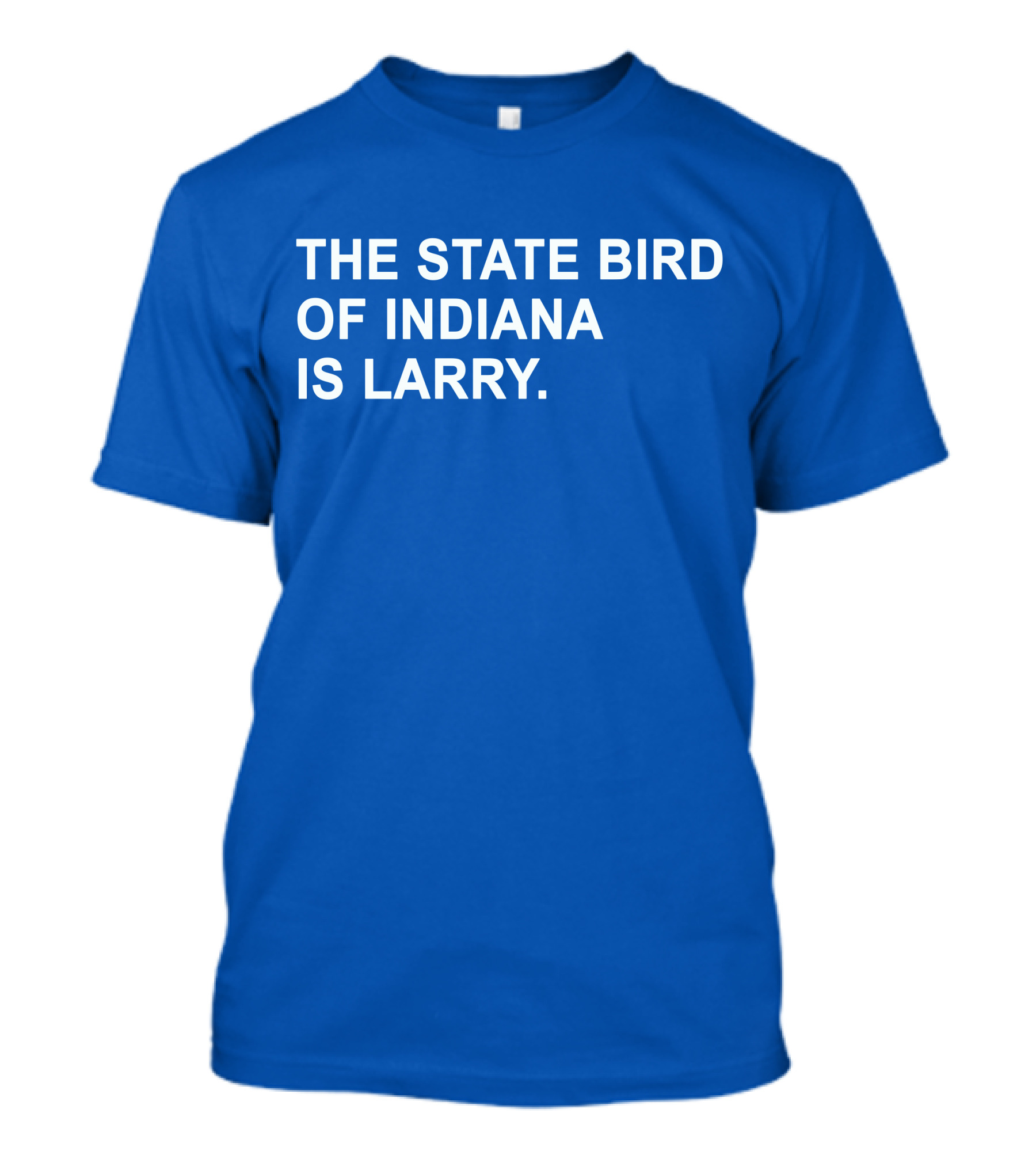 The State Bird Of Indiana Is Larry T-Shirt