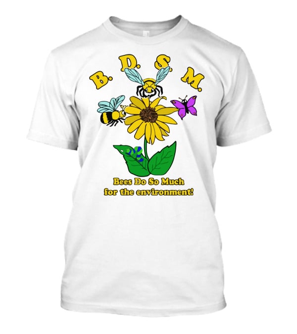 B.D.S.M. Bees Do So Much For The Environment T-Shirt
