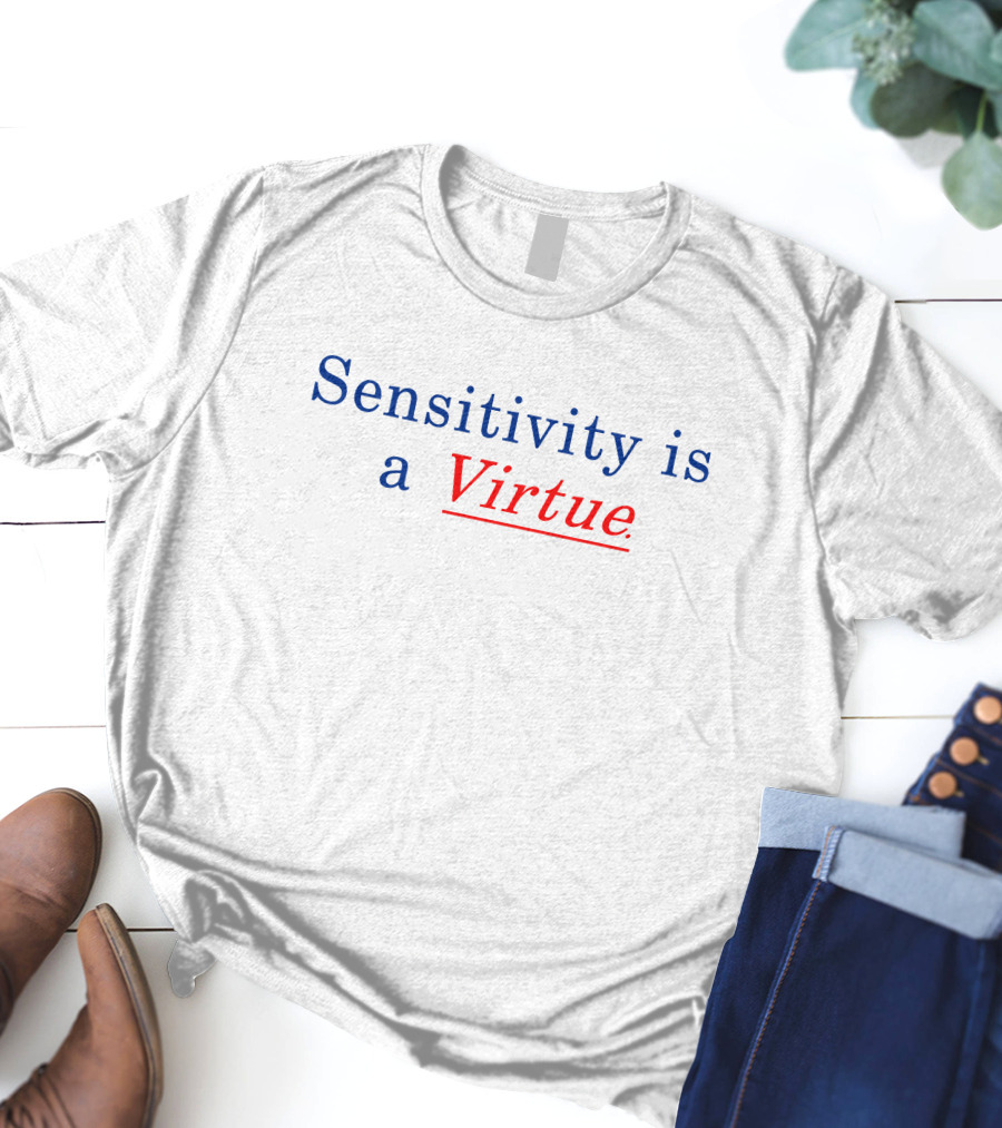 Sensitivity Is A Virtue Underlined Emphasis In Bold Blue And Red T-Shirt
