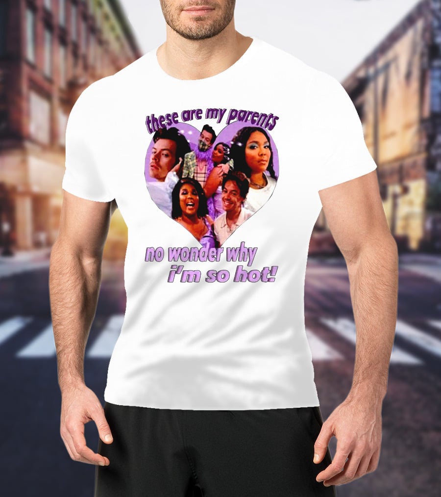 These Are My Parents No Wonder Why I'm So Hot Meme T-Shirt