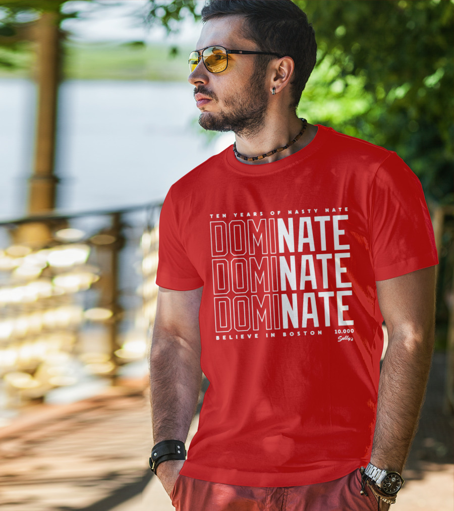 Ten Years Of Nasty Nate Dominate Believe In Boston Sully’s 10,000 T-Shirt