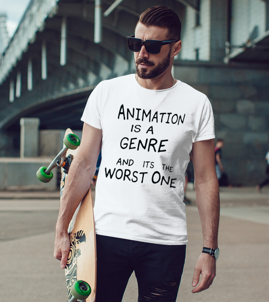 Animation Is A Genre And Its The Worst One T-Shirt