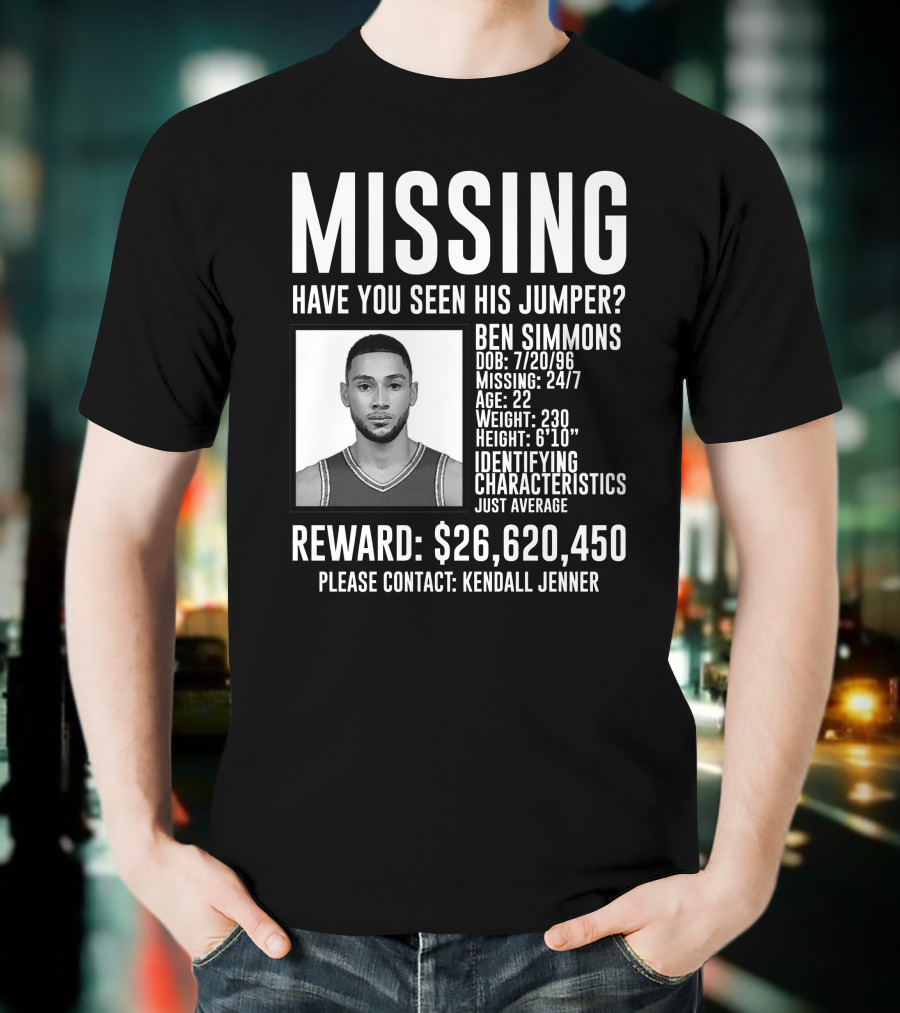 Missing Ben Simmons Have You Seen His Jumper Reward Please Contact Kendall Jenner T-Shirt
