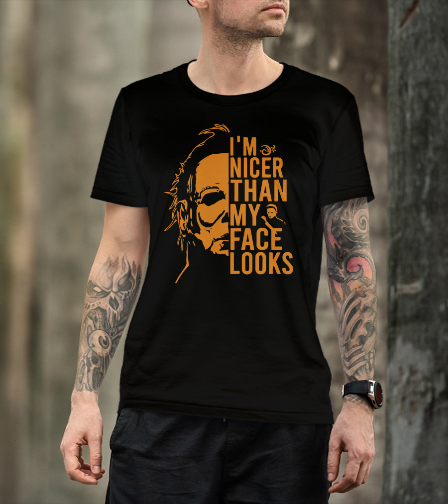 I'm Nicer Than My Face Looks Michael Myers Halloween T-Shirt