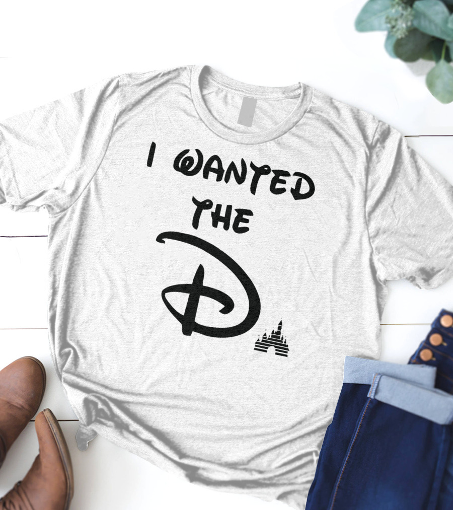 I Wanted The D Disney T-Shirt