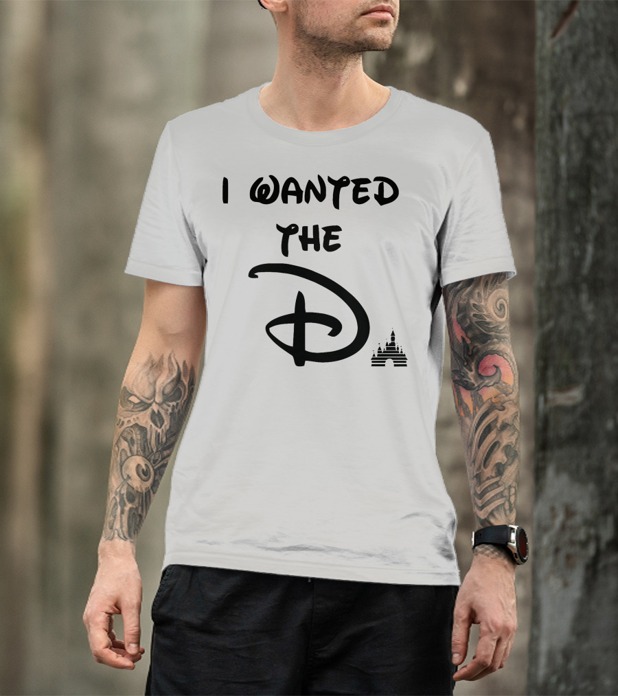 I Wanted The D Disney T-Shirt