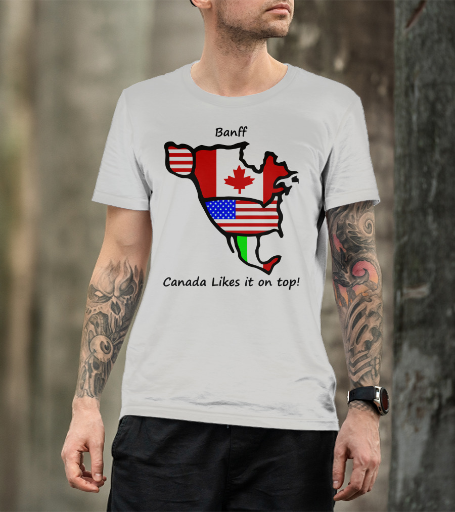 Banff Canada Likes It On Top North American Flags Map T-Shirt