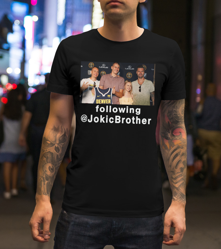 Following @JokicBrother Denver Nuggets Family Event T-Shirt