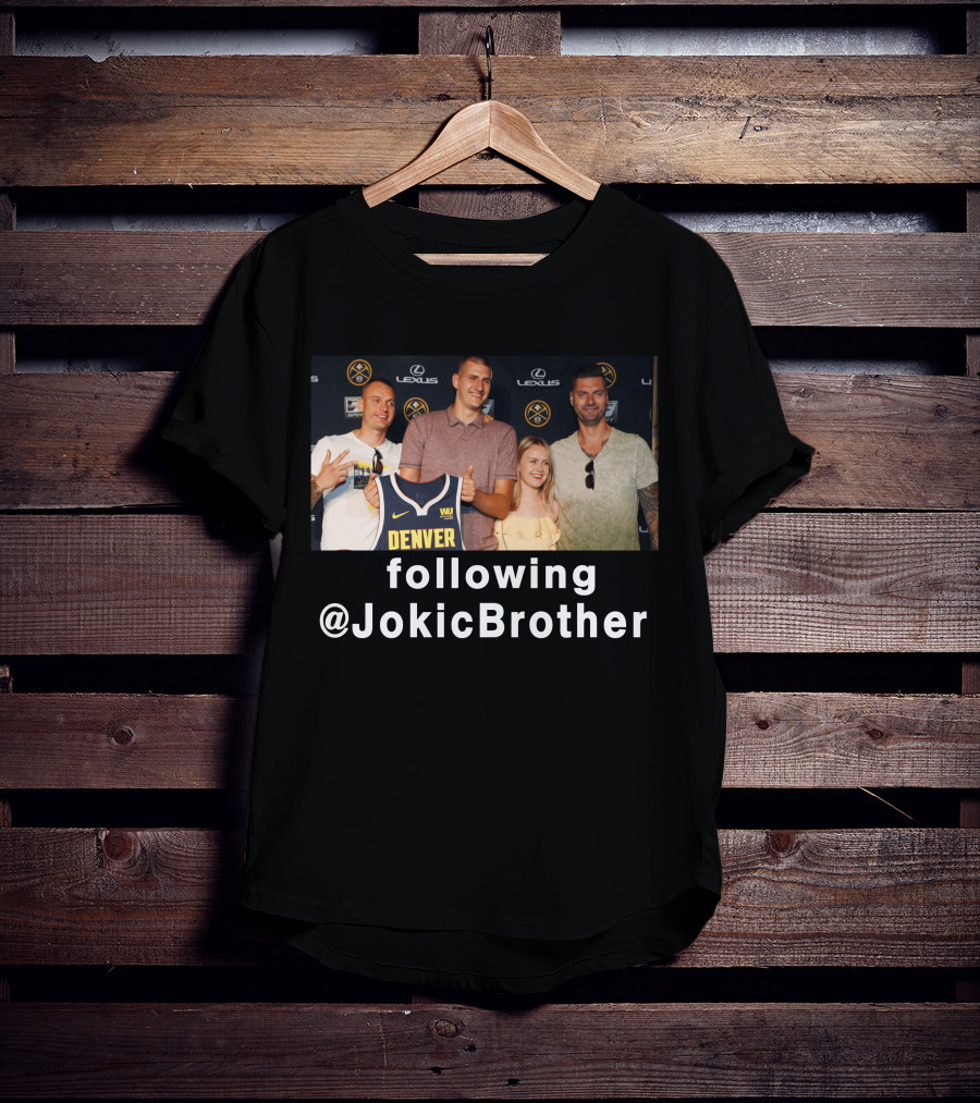 Following @JokicBrother Denver Nuggets Family Event T-Shirt