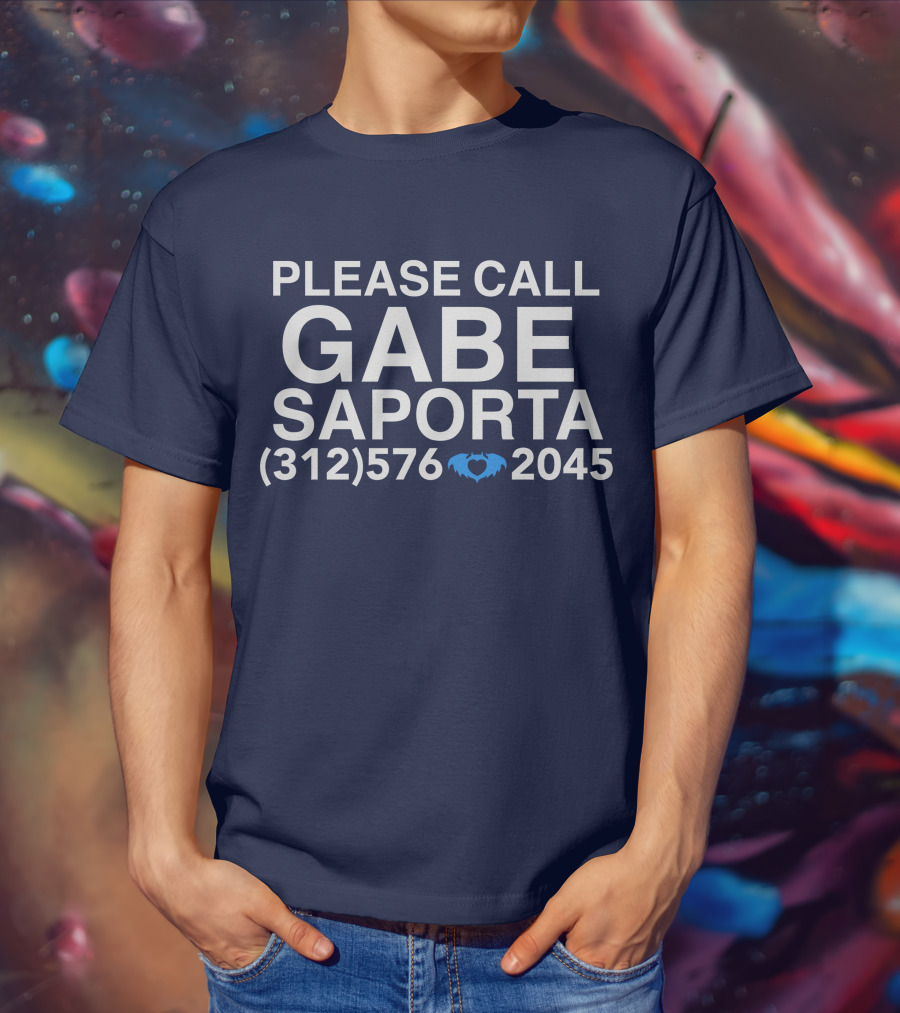 PLEASE CALL GABE SAPORTA (312) 576 ♥ 2045 T-Shirt