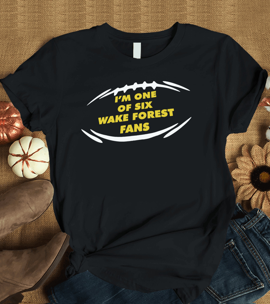 I'M ONE OF SIX WAKE FOREST FANS Football T-Shirt