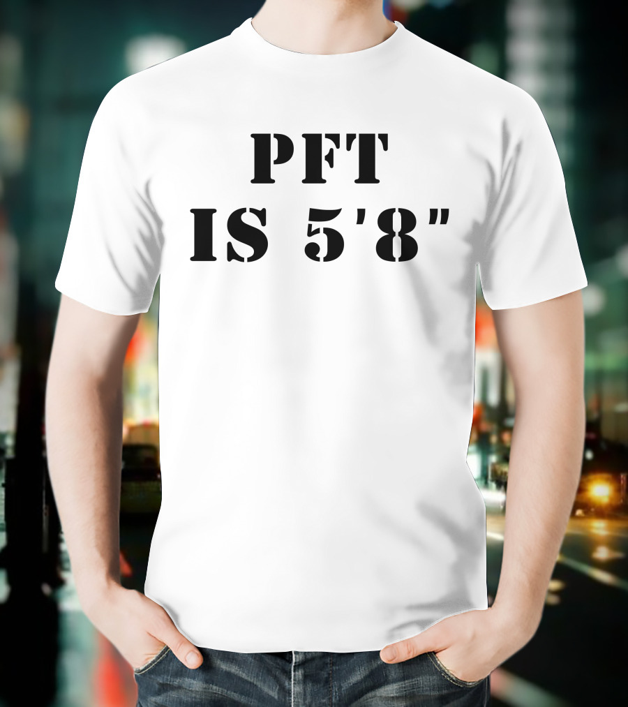 PFT IS 5'8 T-Shirt