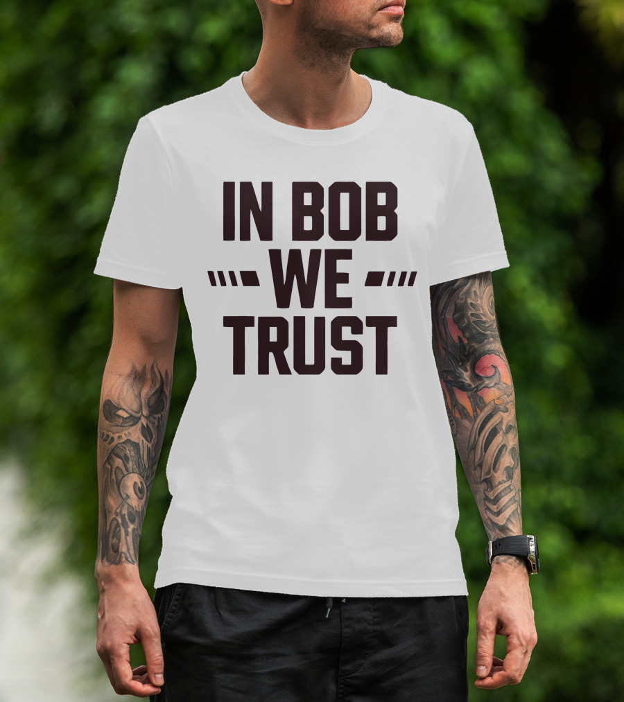 IN BOB WE TRUST T-Shirt