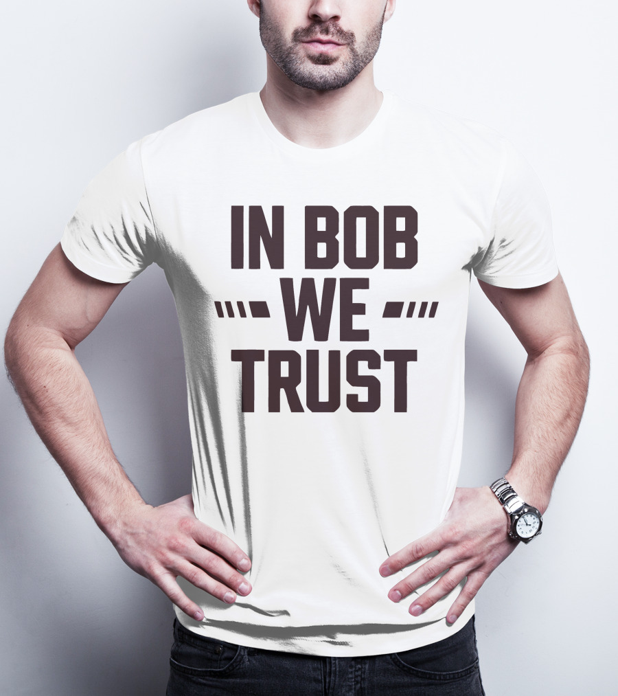 IN BOB WE TRUST T-Shirt