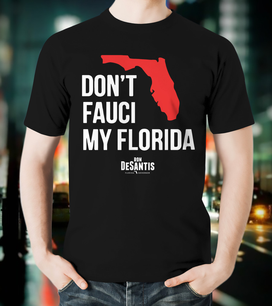 Ron Desantis Don't Fauci My Florida Governor Ron Desantis T-Shirt