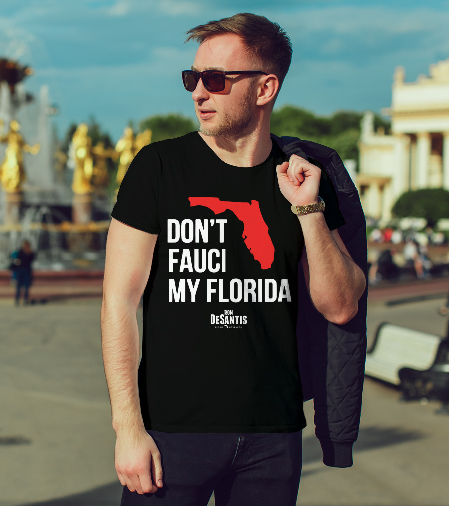 Ron Desantis Don't Fauci My Florida Governor Ron Desantis T-Shirt
