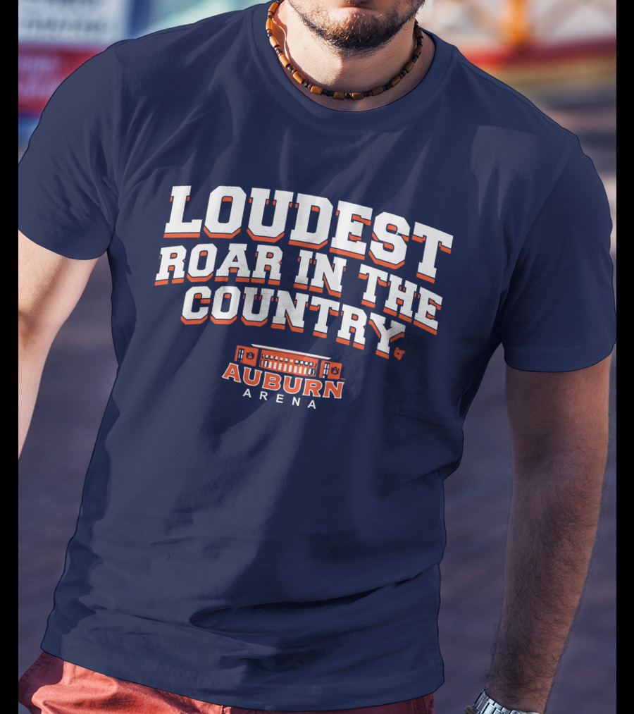 Loudest Roar In The Country Auburn Arena T-Shirt