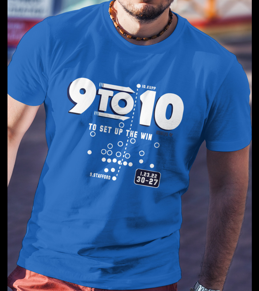 9 To 10 Stafford To Kupp To Set Up The Win 1.23.22 30-27 T-Shirt