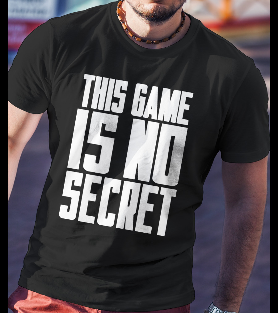 This Game Is No Secret T-Shirt