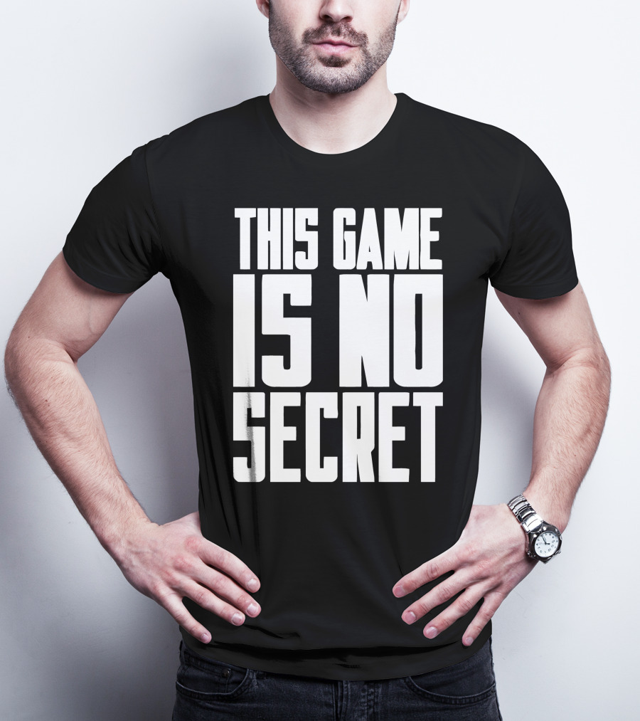 This Game Is No Secret T-Shirt