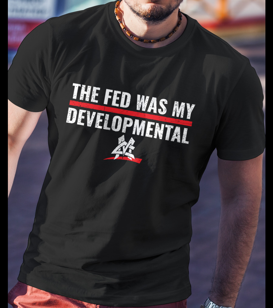 The Fed Was My Developmental Matt Cardona Pro Wrestling T-Shirt