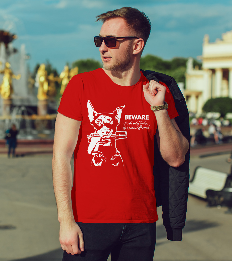 Beware At The End Of The Day Life Is Just A Tuff Crowd T-Shirt