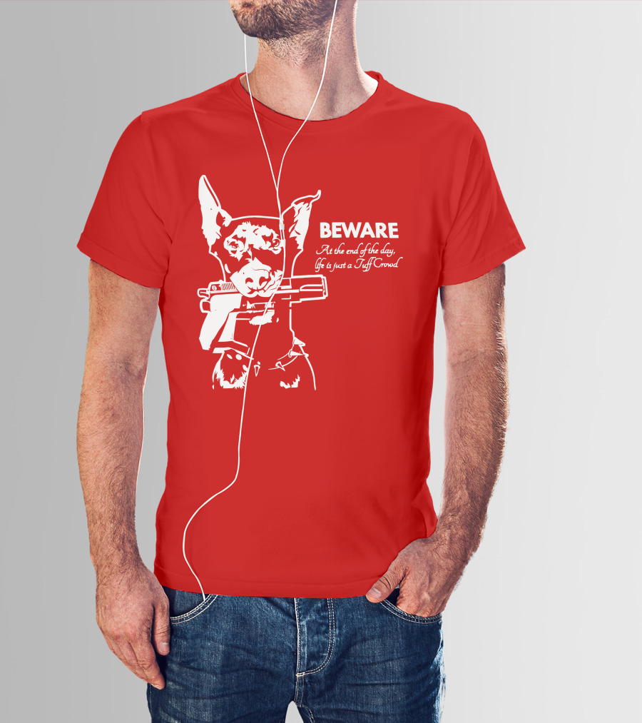 Beware At The End Of The Day Life Is Just A Tuff Crowd T-Shirt