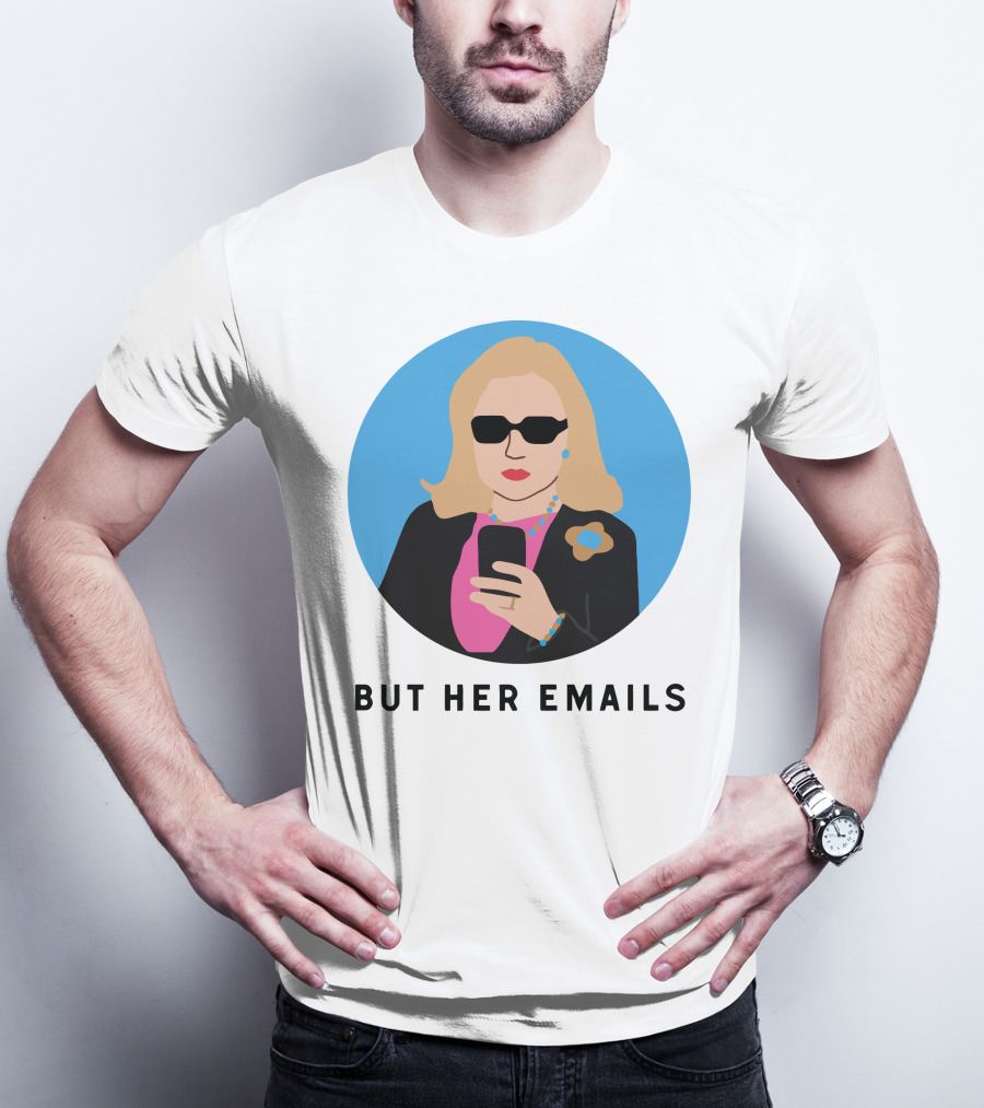 But Her Emails Hillary Clinton T-Shirt