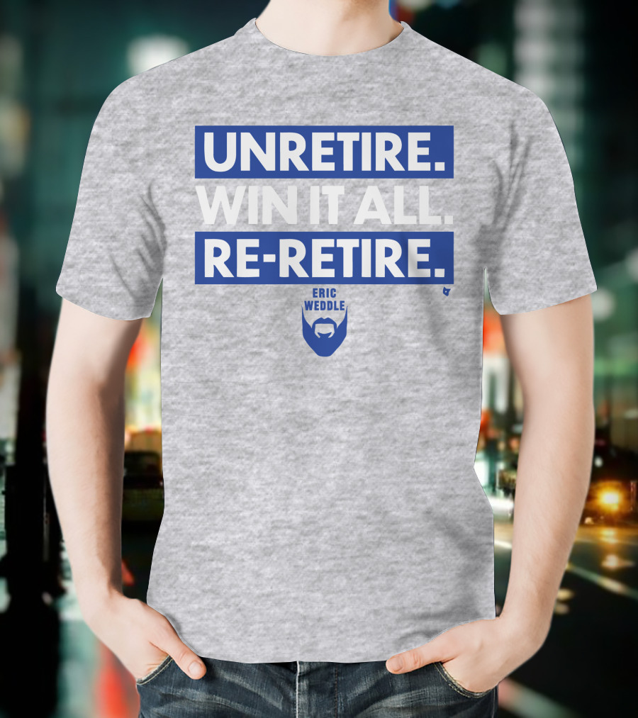 Unretire Win It All Re-Retire Eric Weddle T-Shirt