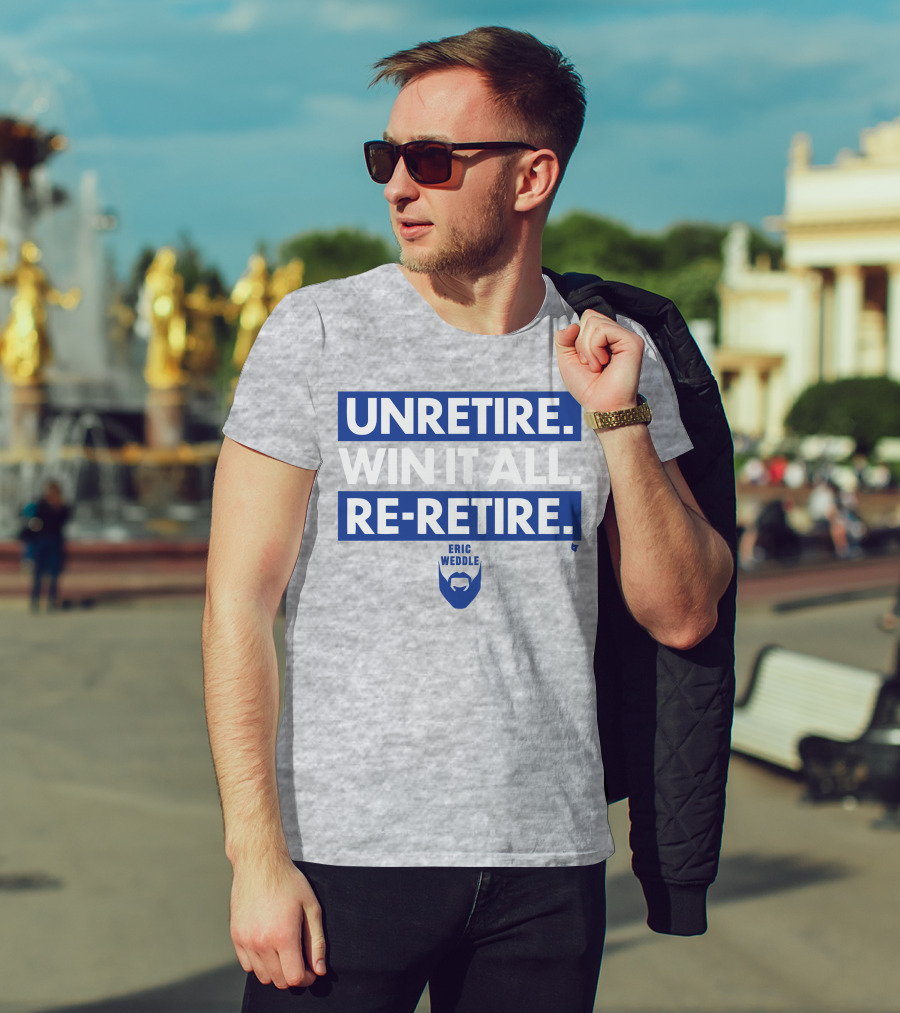 Unretire Win It All Re-Retire Eric Weddle T-Shirt