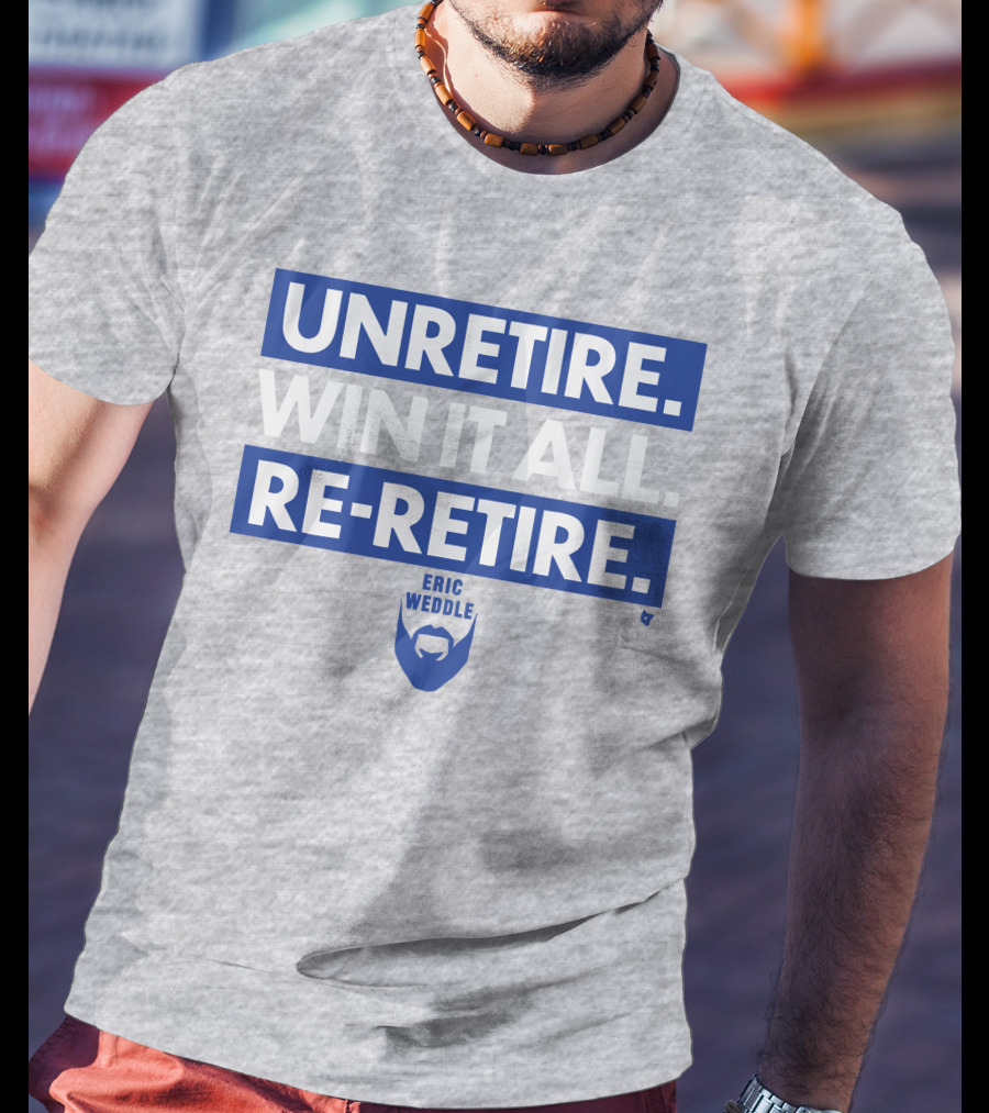 Unretire Win It All Re-Retire Eric Weddle T-Shirt
