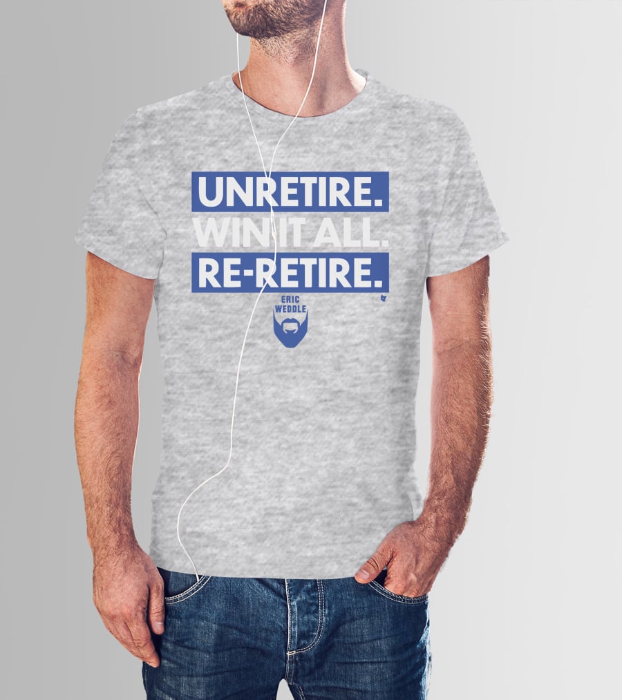 Unretire Win It All Re-Retire Eric Weddle T-Shirt