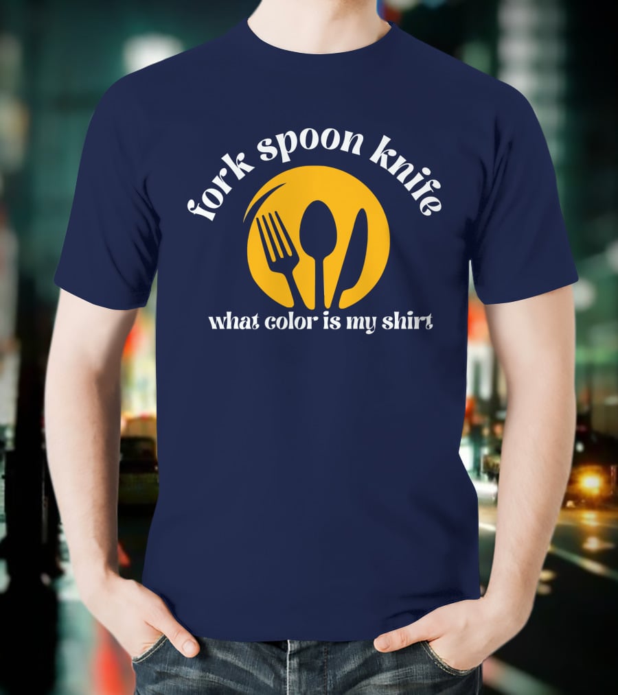 Fork Spoon Knife What Color Is My T-Shirt