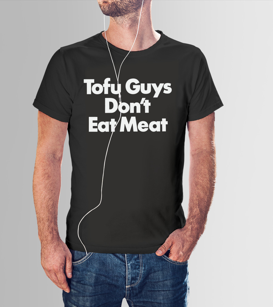 Tofu Guys Don't Eat Meat T-Shirt