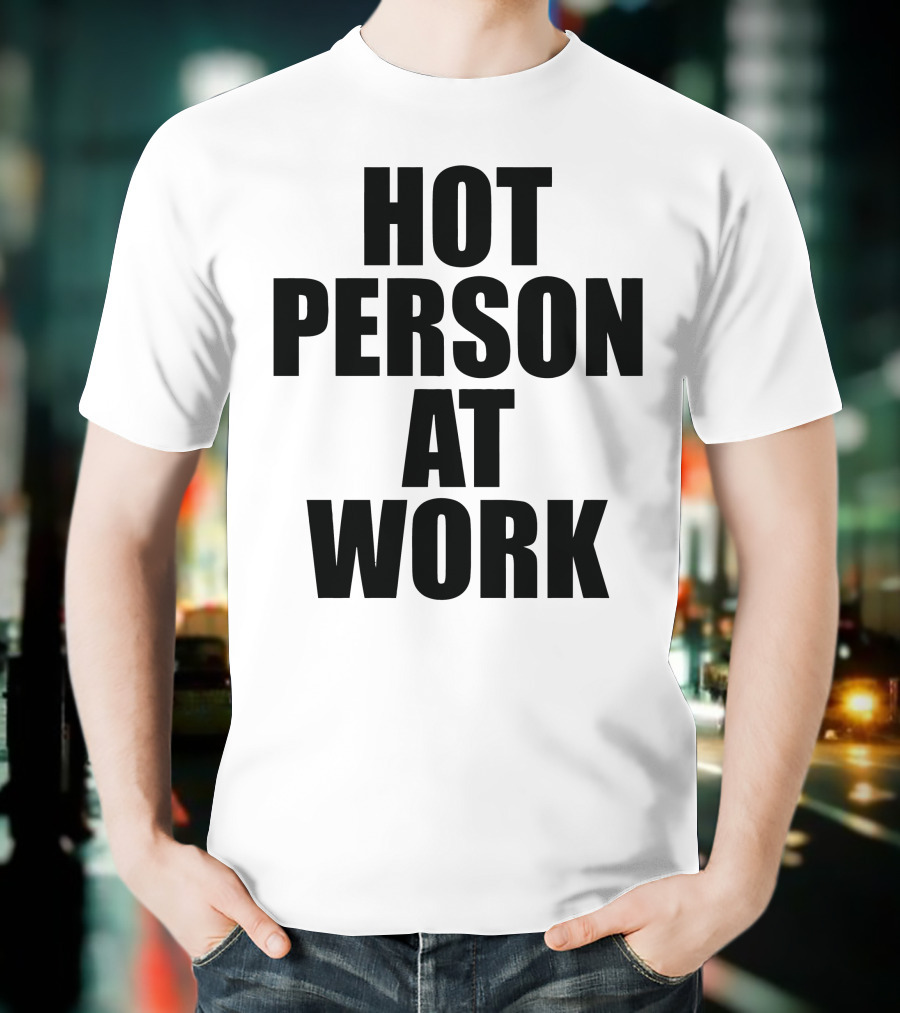 Hot Person At Work Statement T-Shirt