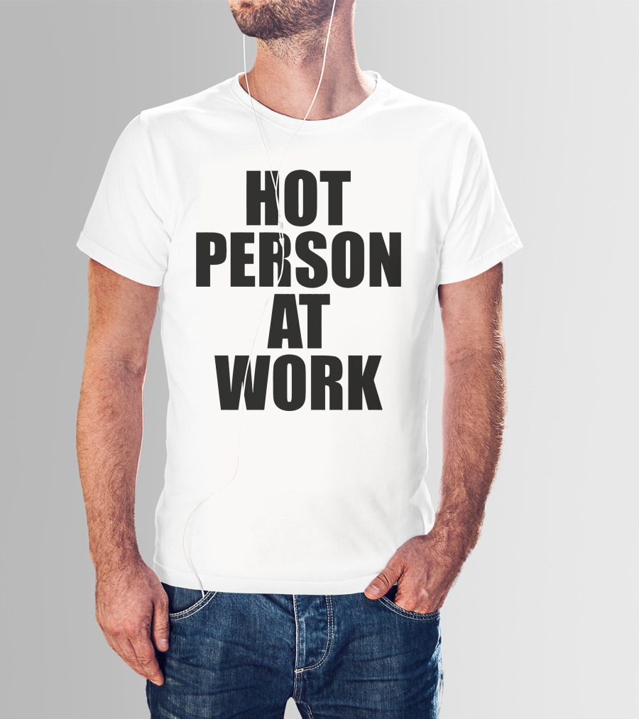 Hot Person At Work Statement T-Shirt