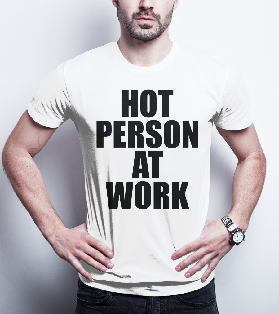 Hot Person At Work Statement T-Shirt