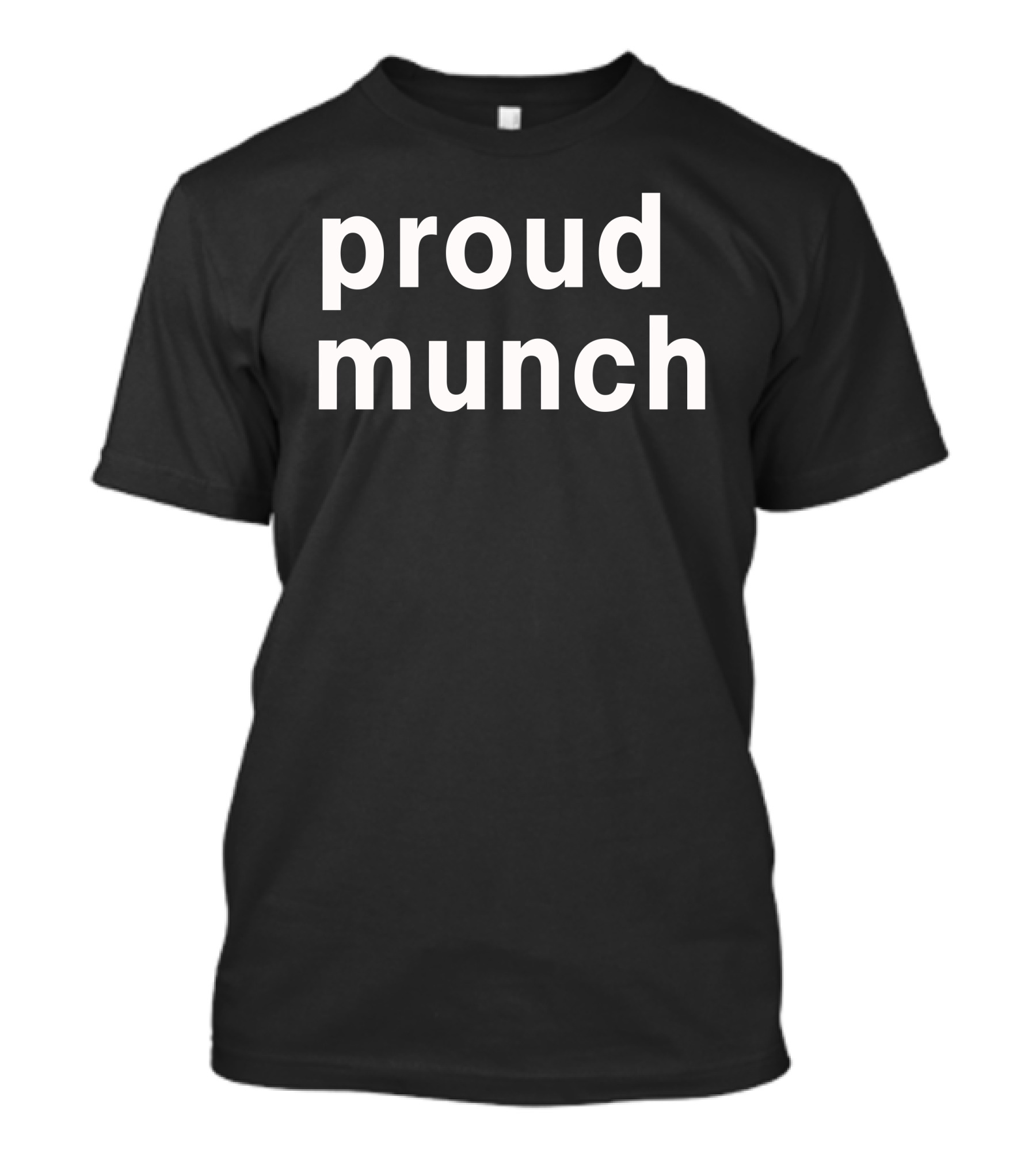 Proud Munch Phrase Bold Typography T-Shirt